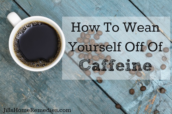 How To Wean Yourself Off Of Caffeine